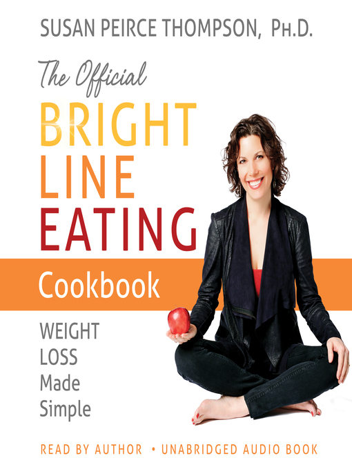 Title details for The Official Bright Line Eating Cookbook by Susan Peirce Thompson Ph.D. - Available